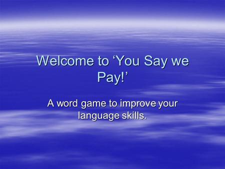 Welcome to ‘You Say we Pay!’