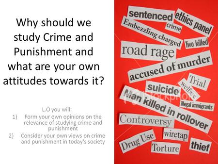 Consider your own views on crime and punishment in today’s society