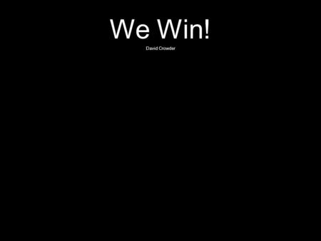 We Win! David Crowder. Were gonna shout loud, loud Until the walls come down Shout loud, loud Until the walls come down Loud until the walls come down.