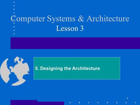 Computer Systems & Architecture Lesson 3