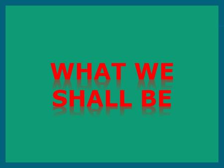 Beloved, now are we the sons of God, and it doth not yet appear what we shall be: but we know that, when he shall appear, we shall be like him; for we.