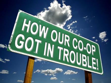 OUR HISTORY SINCE 1971 October 4, 1971: Co-op begins in Joe Neals Garage. Spring of 1972, we relocated to West Street. Managers at that time were paid.