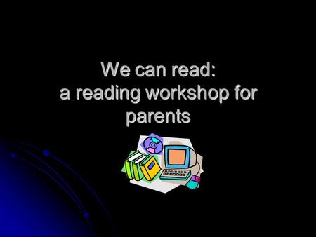 We can read: a reading workshop for parents