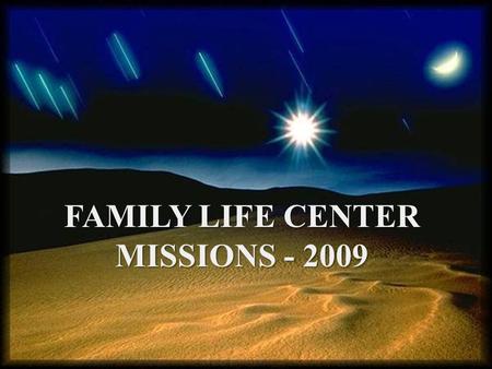 FAMILY LIFE CENTER MISSIONS - 2009. FAMILY LIFE CENTER MISSIONS 2009 Rwanda National Church 6,000.00 (gifts as available)