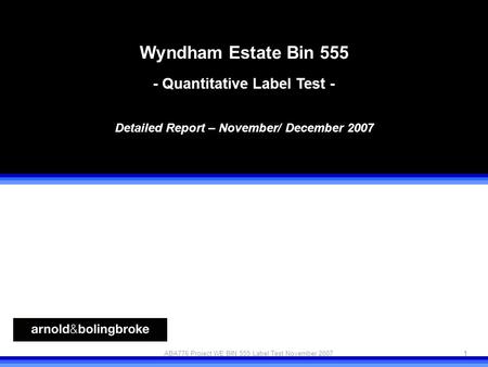 Project WE Quant label test 1 © arnold&bolingbrokeABA776 Project WE BIN 555 Label Test November 2007 Wyndham Estate Bin 555 - Quantitative Label Test -