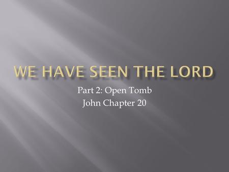 Part 2: Open Tomb John Chapter 20