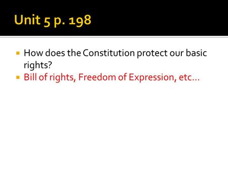 Unit 5 p. 198 How does the Constitution protect our basic rights?