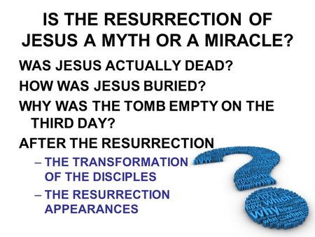 IS THE RESURRECTION OF JESUS A MYTH OR A MIRACLE?