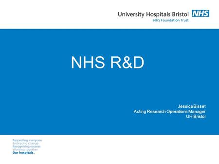 NHS R&D Jessica Bisset Acting Research Operations Manager UH Bristol.