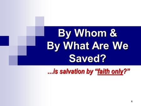 By Whom & By What Are We Saved?