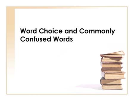 Word Choice and Commonly Confused Words