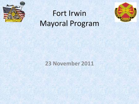 Fort Irwin Mayoral Program 23 November 2011. AGENDA 23 Nov 2011 Introduce New Mayor of Coyote Springs Miranda Rohe Review Updated Issues Present New Issues.