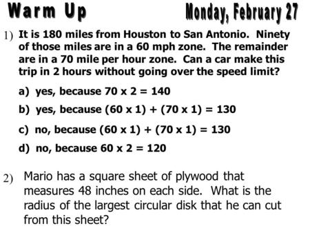 It is 180 miles from Houston to San Antonio. Ninety of those miles are in a 60 mph zone. The remainder are in a 70 mile per hour zone. Can a car make this.