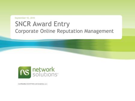 Confidential ©2009 Network Solutions, LLC SNCR Award Entry Corporate Online Reputation Management September 10, 2010.