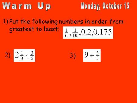 Put the following numbers in order from greatest to least: 1) 2) 3)