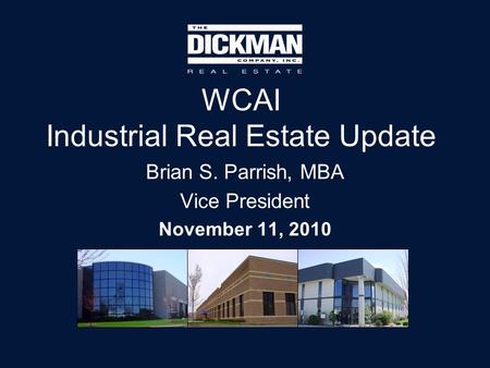 WCAI Industrial Real Estate Update Brian S. Parrish, MBA Vice President November 11, 2010.