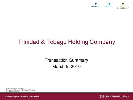 1 CUNA Mutual Group Proprietary Reproduction, Adaptation or Distribution Prohibited © CUNA Mutual Group Trinidad & Tobago Holding Company Transaction Summary.