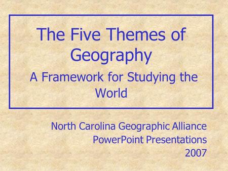 The Five Themes of Geography A Framework for Studying the World