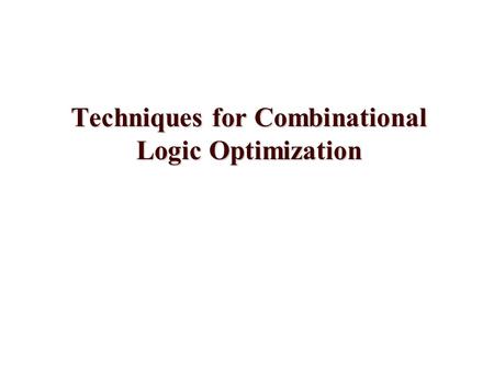 Techniques for Combinational Logic Optimization