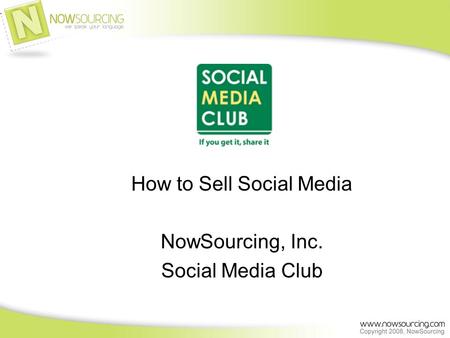 How to Sell Social Media NowSourcing, Inc. Social Media Club.