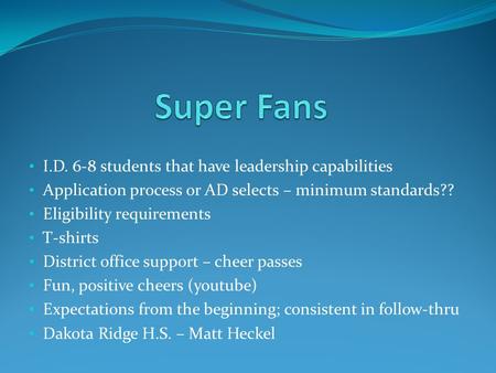 I.D. 6-8 students that have leadership capabilities Application process or AD selects – minimum standards?? Eligibility requirements T-shirts District.