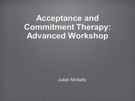 Acceptance and Commitment Therapy: Advanced Workshop