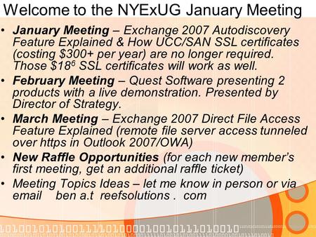 Welcome to the NYExUG January Meeting January Meeting – Exchange 2007 Autodiscovery Feature Explained & How UCC/SAN SSL certificates (costing $300+ per.