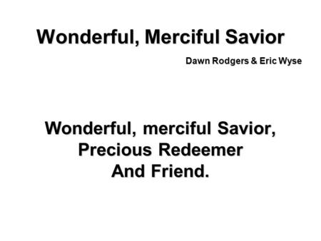 Wonderful, Merciful Savior