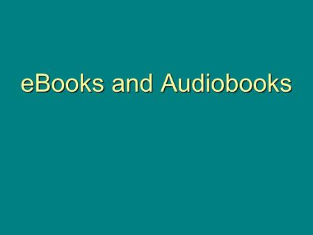 EBooks and Audiobooks. This class will give you an overview of eBooks and electronic Audiobooks available from the Library. We will also explain the basic.