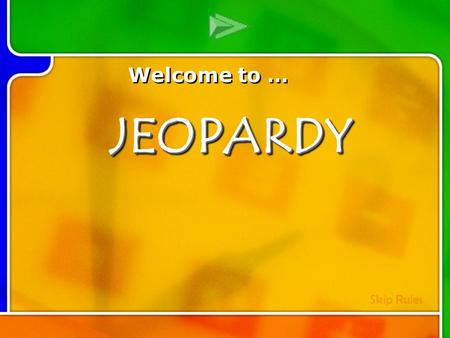 Multi- Q Introd uction Welcome to … Skip RulesJEOPARDYJEOPARDY.