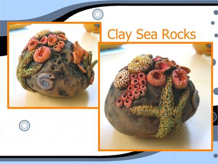 Clay Sea Rocks. Materials A small block of clay Newspaper Plastic bag Small cup of vinegar Q-tip Texturing Items (pencil, toothpick…) A small block of.