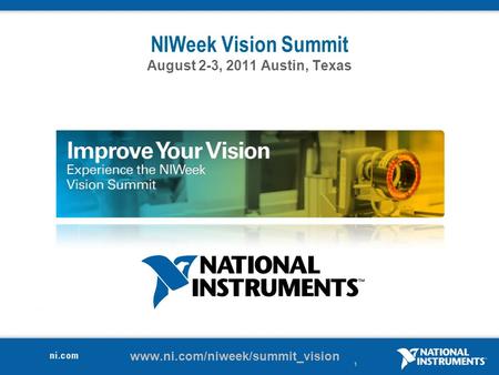 1 NIWeek Vision Summit August 2-3, 2011 Austin, Texas www.ni.com/niweek/summit_vision.