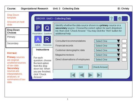 Course: Organizational Research Unit: 3 Collecting DataID: Christy 1 ORG101: Unit 3 – Collecting Data PQ AR QuestionsPresentation ActivityResources Instructions.