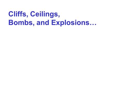 Cliffs, Ceilings, Bombs, and Explosions…. …When Metaphors Go BAD.