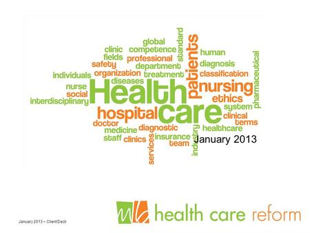 January 2013 – Client Deck January 2013. 21/2013 1. Market Trends Resulting From Healthcare Reform Mike Suttman / Erick Schmidt – McGohan Brabender 2.