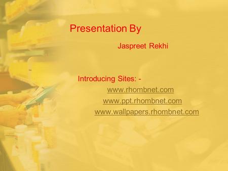 Presentation By Jaspreet Rekhi Introducing Sites: -