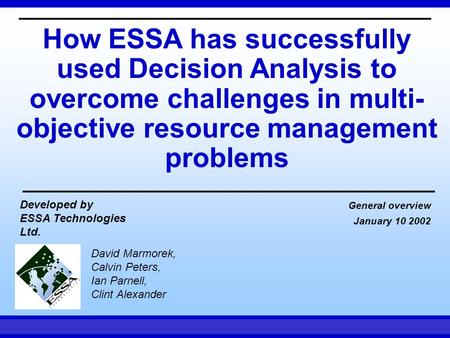 How ESSA has successfully used Decision Analysis to overcome challenges in multi-objective resource management problems Developed by ESSA Technologies.