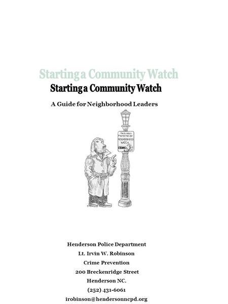 A Guide for Neighborhood Leaders Henderson Police Department Lt. Irvin W. Robinson Crime Prevention 200 Breckenridge Street Henderson NC. (252) 431-6061.