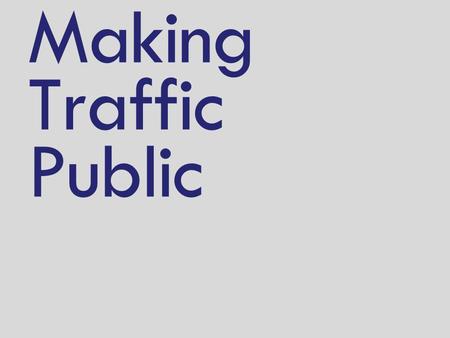 Making Traffic Public. What is traffic data? Understand how we use the Internet Source:  study-2008_2009.