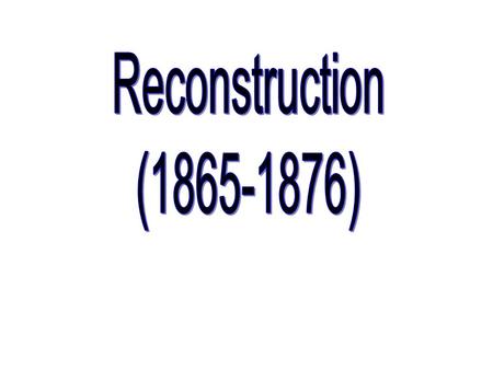 Reconstruction (1865-1876).