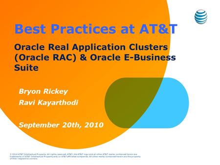 Best Practices at AT&T Oracle Real Application Clusters (Oracle RAC) & Oracle E-Business Suite Bryon Rickey Ravi Kayarthodi September 20th, 2010.