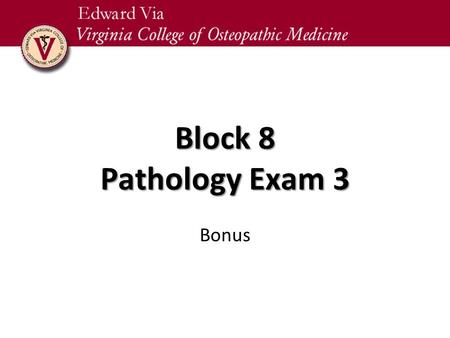 Block 8 Pathology Exam 3 Bonus.