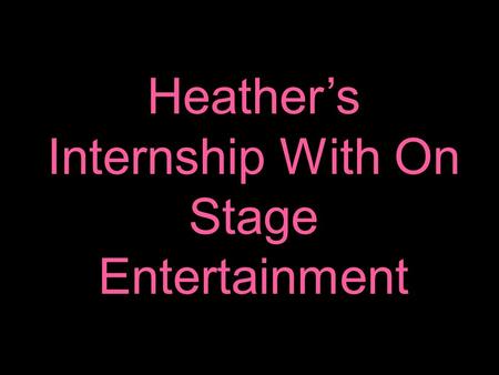 Heathers Internship With On Stage Entertainment. Job Description oOrganizing a model search in 58 cities across the country. oStep 1: contacting venues.