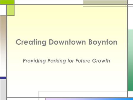 Creating Downtown Boynton Providing Parking for Future Growth.