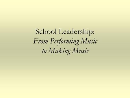 School Leadership: From Performing Music to Making Music