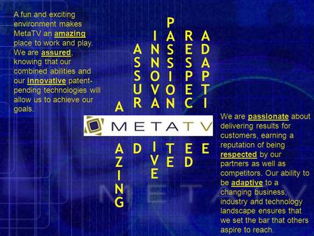 A R E S P E C E D P A S S I O N I N N O V A I V E A D A P T I E A S S U R DA Z I N G A fun and exciting environment makes MetaTV an amazing place to work.