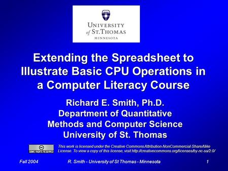 Fall 20041R. Smith - University of St Thomas - Minnesota Extending the Spreadsheet to Illustrate Basic CPU Operations in a Computer Literacy Course Richard.