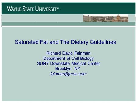 Saturated Fat and The Dietary Guidelines Richard David Feinman Department of Cell Biology SUNY Downstate Medical Center Brooklyn, NY