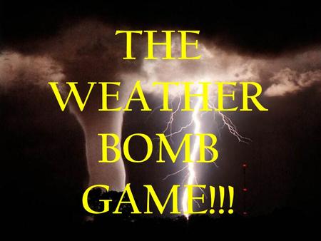 THE WEATHER BOMB GAME!!!.