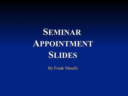 SEMINAR APPOINTMENT SLIDES